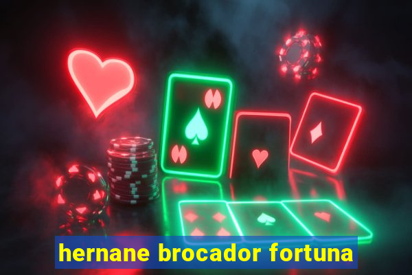 hernane brocador fortuna